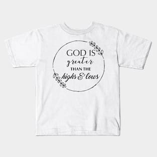 God Is Greater Than The Highs And Lows Kids T-Shirt